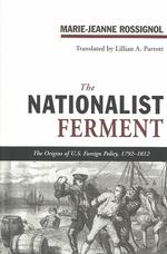 The Nationalist Ferment : The Origins of U.S. Foreign Policy, 1789-1812