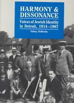 Harmony and Dissonance : Voices of Jewish Identity in Detroit, 1914-1967