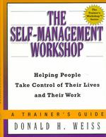 The Self-Management Workshop : Helping People Take Control of Their Lives and Their Work (Trainer's Workshop Series)