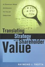 Translating Strategy into Shareholder Value : A Company-Wide Approach to Value Creation