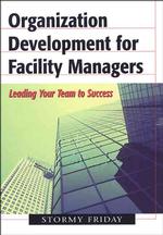 Organization Development for Facility Managers : Tracing the DNA of an FM Organization