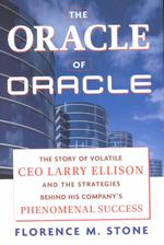 The Oracle of Oracle : The Story of Volatile CEO Larry Ellison and the Strategies Behind His Company's Phenomenal Success