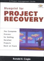 Blueprint for Project Recovery--a Project Management Guide : The Complete Process for Getting Derailed Projects Back on Track （HAR/CDR）