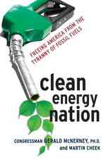 Clean Energy Nation : Freeing America from the Tyranny of Fossil Fuels