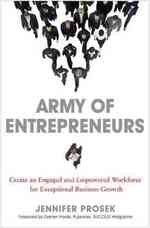 Army of Entrepreneurs : Create an Engaged and Empowered Workforce for Exceptional Business Growth