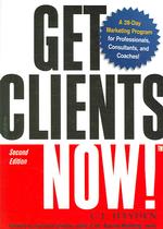 Get Clients Now! : A 28-day Marketing Program for Professionals, Consultants, and Coaches （2ND）