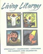 Living Liturgy : Spirituality, Celebration, and Catechesis for Sundays and Solemnities : Year C 2004