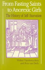 From Fasting Saints to Anorexic Girls : The History of Self-Starvation