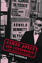 James Joyce and Censorship : The Trials of 'Ulysses'