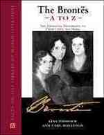 The Brontes a to Z : The Essential Reference to Their Lives and Works (Literary a to Z)