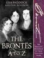 The Brontes a to Z : The Essential Reference to Their Lives and Works (Literary a to Z)