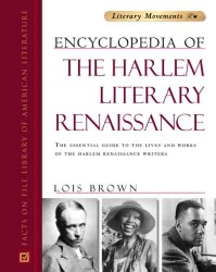 Encyclopedia of the Harlem Literary Renaissance : The Essential Guide to the Lives and Works of the Harlem Renaissance Writers (Literary Movements)