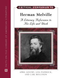 Critical Companion to Herman Melville : A Literary Reference to His Life and Work