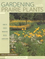 Gardening with Prairie Plants : How to Create Beautiful Native Landscapes -- Paperback / softback