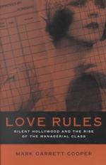 Love Rules : Silent Hollywood and the Rise of the Managerial Class