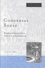 Congenial Souls : Reading Chaucer from Medieval to Postmodern (Medieval Cultures)