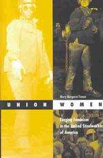 Union Women : Forging Feminism in the United Steelworkers of America (Social Movements, Protest and Contention)