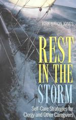 Rest in the Storm : Self-Care Strategies for Clergy and Other Caregivers