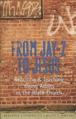From Jay-Z to Jesus : Reaching and Teaching Young Adults in the Black Church