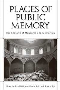 Places of Public Memory : The Rhetoric of Museums and Memorials (Rhetoric, Culture, and Social Critique) （1ST）