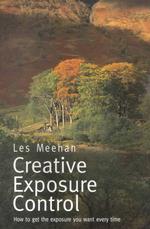 Creative Exposure Control : How to Get the Exposure You Want Every Time