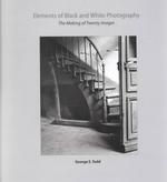 Elements of Black and White Photography : The Making of Twenty Images