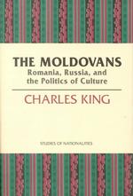 The Moldovans : Romania, Russia, and the Politics of Culture (Studies of Nationalities)