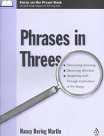 Phrases in Threes : Discovering Meaning, Discerning Direction, Deepening Faith through Exploration of the Liturgy (Focus on the Prayer Book)