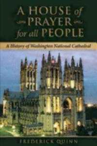 A House of Prayer for All People : A History of Washington National Cathedral