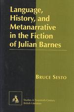 Language, History, and Metanarrative in the Fiction of Julian Barnes (Studies in Twentieth-century British Literature, Vol. 3)