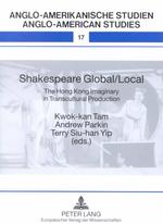 Shakespeare Global/Local : The Hong Kong Imaginary in Transcultural Production (Anglo-american Studies. Vol. 17)