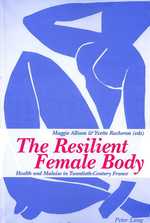 The Resilient Female Body : Health and Malaise in Twentieth-Century France