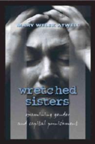 Wretched Sisters : Examining Gender and Capital Punishment (Studies in Crime and Punishment)