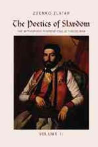 The Poetics of Slavdom : The Mythopoeic Foundations of Yugoslavia Volume II