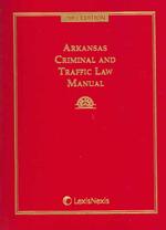 Arkansas Criminal and Traffic Law Manual 2003 : Reprinted from Arkansas Code of 1987 Annotated and 2003 Cumulative Supplement （PAP/CDR）