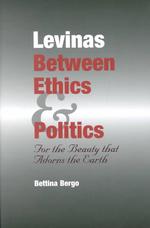 Levinas between Ethics & Politics : For the Beauty That Adorns the Earth （1ST）