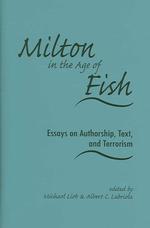 Milton in the Age of Fish : Essays on Authorship, Text, and Terrorism (Medieval and Renaissance Literary Studies)