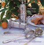 The Epicurean Collector : Exploring the World of Culinary Antiques （1ST）