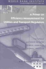 A Primer on Efficiency Measurement for Utilities and Transport Regulators (Wbi Development Studies)