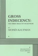 Gross Indecency : The Three Trials of Oscar Wilde