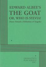 The Goat or Who Is Sylvia? : Notes toward a Definition of Tragedy (Acting Edition for Theater Productions)
