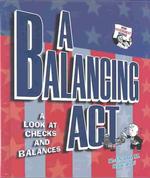 A Balancing Act : A Look at Checks and Balances (How Government Works)