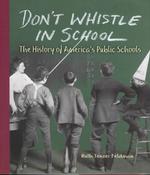 Don't Whistle in School : The History of America's Public Schools (People's History)