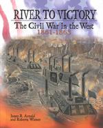 River to Victory : The Civil War in the West 1861-1863 (The Civil War)