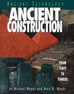 Ancient Construction : From Tents to Towers (Ancient Technology)