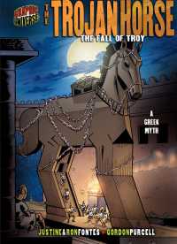 The Trojan Horse : The Fall of Troy: a Greek MYth (Graphic Universe)
