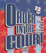 Order in the Court : A Look at the Judicial Branch (How Government Works)