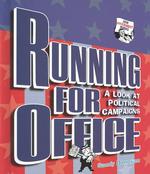 Running for Office : A Look at Political Campaigns (How Government Works)