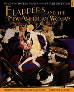 Flappers and the New American Woman : Perceptions of Women from 1918 through the 1920s (Images and Issues of Women in the Twentieth Century)