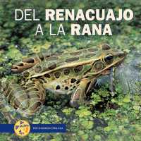 Del Renaucajo a La Rana/from Tadpole to Frog (De Principio a Fin/start to Finish)